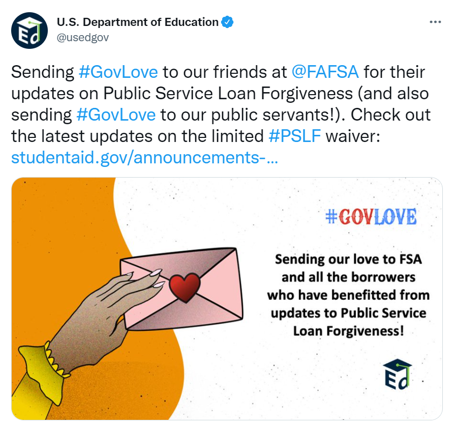 Image of a tweet with text: Sending #GovLove to our friends at @FAFAS for their updates on Public Service Loan Forgiveness (and also sending #GovLove to our public servants!) Check out our latest updates on the limited #PSLF waiver: and a social card