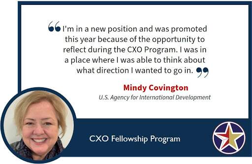 Image with text: I'm in a new position and was promoted this year because of the opportunity to reflect during the CXO program. I was in a place where I was able to think about what direction I wanted to go in. Mindy Covington U.S. Agency for International Development.