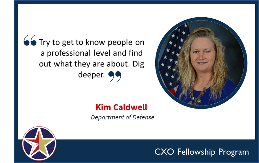 Image with text - try to get to know people on a professional level and find out what they are about. Dig deeper. Kim Caldwell Department of Defense