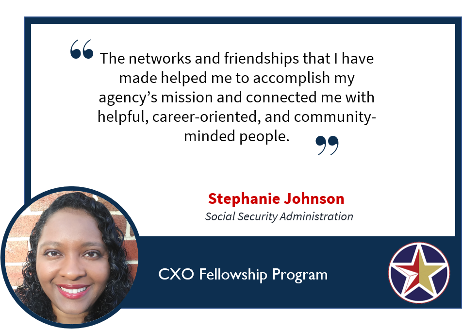 Image with text: The networks and friendships that I have made helped me to accomplish my agency's mission and connected me with helpful, career-oriented, and community-minded people. Stephanie Johnson Social Security Administration.