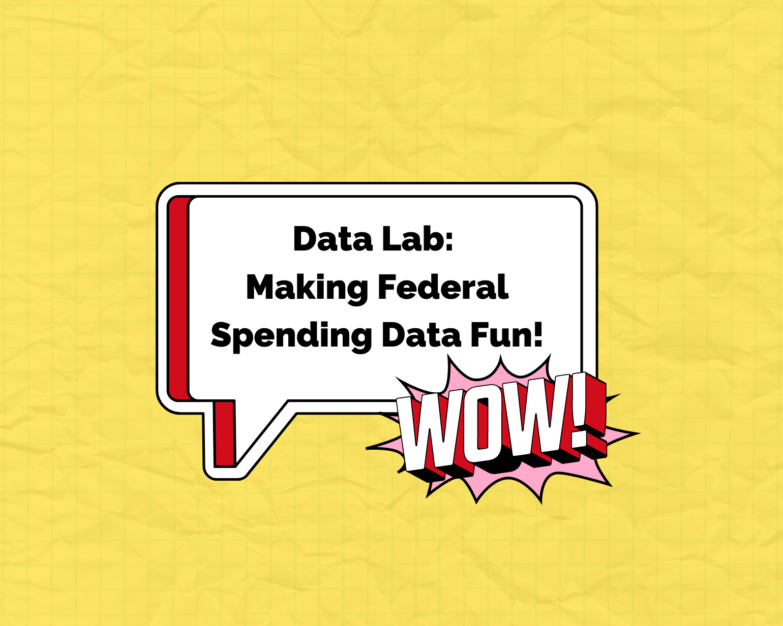 Speech bubble with Data Lab Making Federal Spending Data Fun and a sticker that says Wow.